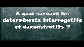 A quoi servent les déterminants interrogatifs et démonstratifs ? - Cm1 - Classe inversée - Cycle 3
