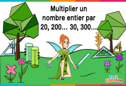 Multiplier un nombre entier par 20, 200..30, 300.. - Cm1 - Cm2 - 6ème - Vidéo La Fée des Maths - PDF à imprimer