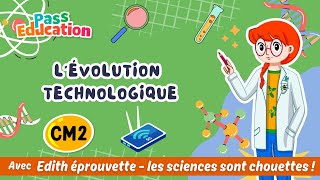 L’évolution technologique – Cm2 – Vidéo pédagogique – Edith Eprouvette - Cycle 3