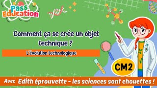 Comment ça se crée un objet technique ? – Cm2 – Vidéo pédagogique – Edith Eprouvette - Cycle 3