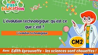 L’évolution technologique, qu'est-ce que c'est ? – Cm2 – Vidéo pédagogique – Edith Eprouvette - Cycle 3