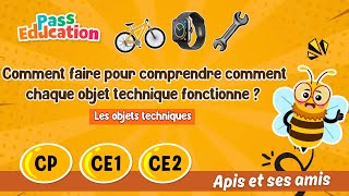 Comment faire pour comprendre comment chaque objet technique fonctionne ? - CP - CE1 - CE2 - Vidéo pédagogique - Apis & ses amis - Cycle 2