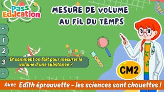 Et comment on fait pour mesurer le volume d’une substance ? - Mesure de volume au fil du temps – Cm2 – Vidéo pédagogique – Edith Eprouvette - Cycle 3