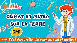 Climat et météo sur la Terre – Cm1 – Vidéo pédagogique – Edith Eprouvette - Cycle 3
