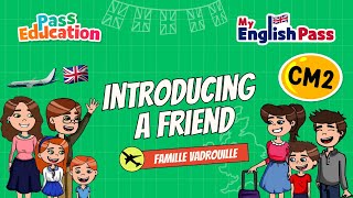 Introducing a friend – Apprendre l’anglais au CM2 Vidéo pédagogique – The Vadrouille Family – My English Pass - Cycle 3