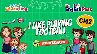 I like playing Football  – Apprendre l’anglais au CM2 Vidéo pédagogique – The Vadrouille Family – My English Pass - Cycle 3