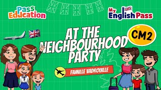 At The Neighbourhood Party – Apprendre l’anglais au CM2 Vidéo pédagogique – The Vadrouille Family – My English Pass - Cycle 3
