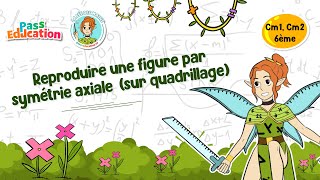 Reproduire une figure par symétrie axiale (sur quadrillage) - Vidéo pédagogique - Cm1 - Cm2 - 6ème - La Fée des Maths - Cycle 3