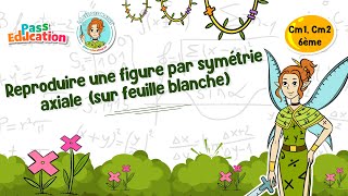 Reproduire une figure par symétrie axiale (sur feuille blanche) - Cm1 - Cm2 - 6ème - Vidéo pédagogique - La Fée des Maths - Cycle 3