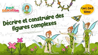Décrire et construire des figures complexes - Cm1 - Cm2 - 6ème - Vidéo pédagogique - La Fée des Maths - Cycle 4