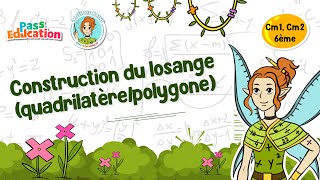 Construction du losange (quadrilatère / polygone) - Cm1 - Cm2 - 6ème - Vidéo pédagogique - La Fée des Maths - Cycle 3
