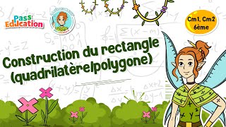 Construction du rectangle (quadrilatère/polygone) - Cm1 - Cm2 - 6ème - Vidéo pédagogique - La Fée des Maths - Cycle 3