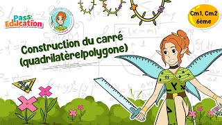 Construction du carré (quadrilatère/polygone) - Cm1 - Cm2 - 6ème - Vidéo pédagogique - La Fée des Maths - Cycle 3