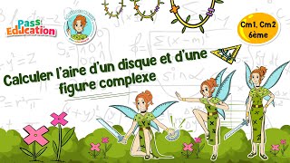 Calculer l'aire d'un disque et d'une figure complexe - Cm1 - Cm2 - 6ème - Vidéo pédagogique - La Fée des Maths - Cycle 3