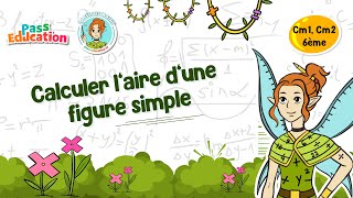 Calculer l'aire d'une figure simple - Cm1 - Cm2 - 6ème - Vidéo pédagogique - La Fée des Maths - Cycle 3