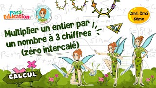 Multiplier un entier par un nombre à 3 chiffres (zéro intercalé) - Cm1 - Cm2 - Vidéo pédagogique - La Fée des Maths - Cycle 3