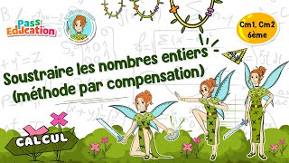 Soustraire les nombres entiers (méthode par compensation) - Cm1 - Cm2 - Vidéo pédagogique - La Fée des Maths - Cycle 3