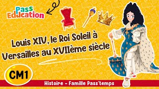 Louis XIV, le Roi Soleil à Versailles au XVIIème siècle CM1 - Vidéo pédagogique - Cycle 3
