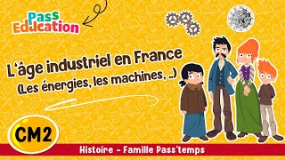 Les énergies, les machines, les transports et le travail au XIXème siècle (L’âge industriel en France) CM2 - Vidéo pédagogique - Cycle 3