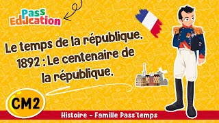 1892, la république fête ses cent ans (Le temps de la république) CM2 - Vidéo pédagogique - Cycle 3