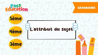 L'attribut du sujet - 5ème, 4ème, 3ème - Vidéo pédagogique - Cycle 4