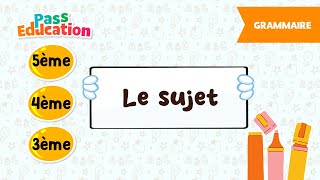 Le sujet - 5ème, 4ème, 3ème - Vidéo pédagogique - Cycle 4