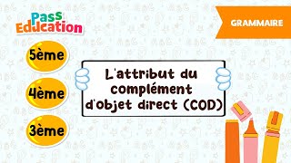 L’attribut du complément d’objet direct (COD) - 5ème, 4ème, 3ème - Vidéo pédagogique - Cycle 4