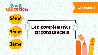 Les compléments circonstanciels - 5ème, 4ème, 3ème - Vidéo pédagogique - Cycle 4