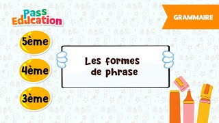 Les formes de phrase - 5ème, 4ème, 3ème - Vidéo pédagogique - Cycle 4