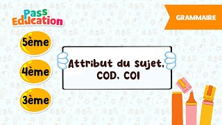 Les compléments essentiels : attribut du sujet , COD, COI - 5ème, 4ème, 3ème - Vidéo pédagogique - Cycle 4