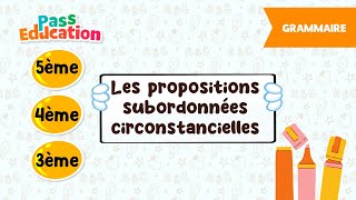 Les propositions subordonnées circonstancielles - Vidéo pédagogique - 5ème, 4ème, 3ème - Cycle 4
