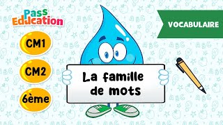 La famille des mots - Vidéo pédagogique – CM1 – CM2 – 6ème - Cycle 3
