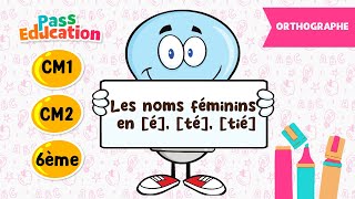 Les noms féminins en [é], [té], [tié] - Vidéo pédagogique - CM1 - CM2 - 6ème - Cycle 3