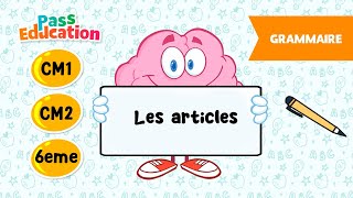 Les articles - Vidéo pédagogique - CM1, CM2, 6ème - Cycle 3