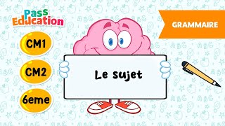 Le sujet - Vidéo pédagogique - CM1, CM2, 6ème - Cycle 3