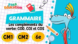 Les compléments du verbe: COD, COI et COS - CM1 - CM2 - 6ème - Vidéo pédagogique - Cycle 3