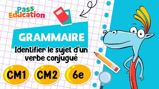 Identifier le sujet d’un verbe conjugué - CM1 - CM2 - 6ème - Vidéo pédagogique - Cycle 3