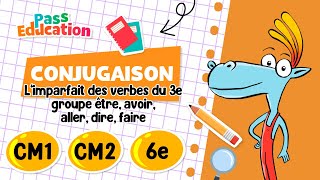 L’imparfait des verbes du 3e groupe être, avoir, aller, dire, faire - CM1 - CM2 - 6ème - Vidéo pédagogique - Cycle 3