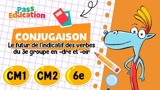 Futur de l’indicatif des verbes du 3e groupe en -dre et -oir - CM1 - CM2 - 6ème - Vidéo pédagogique - Cycle 3