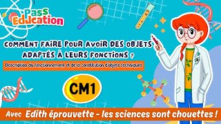 Comment faire pour avoir des objets adaptés à leurs fonctions ? - Description du fonctionnement et de la constitution d’objets techniques – Cm1 – Cm2 – Vidéo pédagogique – Edith Eprouvette - Cycle 3