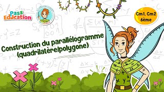 Construction du parallélogramme (quadrilatère/polygone) - Cm1 - Cm2 - 6ème - Vidéo pédagogique - La Fée des Maths - Cycle 3