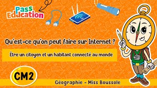 Qu’est-ce qu’on peut faire sur Internet ? - Être un citoyen et un habitant connecté au monde - Cm2 - Vidéo pédagogique - Miss Boussole - Cycle 3