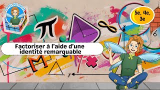 Factoriser à l'aide d'une identité remarquable - 5ème - 4ème - 3ème - Vidéo pédagogique - La Fée des Maths - Cycle 4