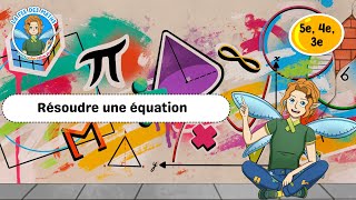 Résoudre une équation - 5ème - 4ème - 3ème - Vidéo pédagogique - La Fée des Maths - Cycle 4