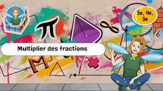 Multiplier des fractions - 5ème - 4ème - 3ème - Vidéo pédagogique - La Fée des Maths - Cycle 4