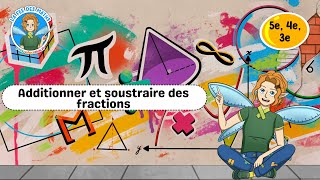 Additionner et soustraire des fractions - 5ème - 4ème - 3ème - Vidéo pédagogique - La Fée des Maths - Cycle 4
