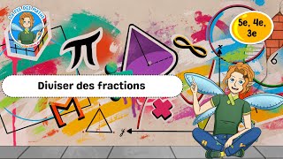Diviser des fractions - 5ème - 4ème - 3ème - Vidéo pédagogique - La Fée des Maths - Cycle 4