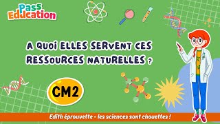 A quoi elles servent ces ressources naturelles ? – Cm2 – Vidéo pédagogique – Edith Eprouvette - Cycle 3