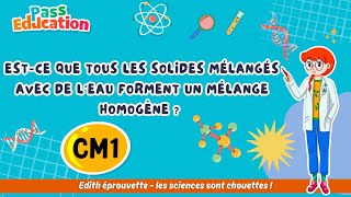 Est-ce que tous les solides mélangés avec de l’eau forment un mélange homogène ? – Cm1 – Vidéo pédagogique – Edith Eprouvette - Cycle 3