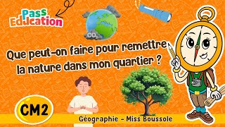 Que peut-on faire pour remettre la nature dans mon quartier ? – Cm2 – Vidéo – Miss Boussole - Cycle 3